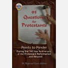 95 Questions for Protestants: Points to Ponder During the 500 Year Anniversary of the Protestant Reformation...and Beyond
