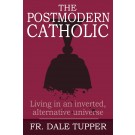 The Postmodern Catholic: Living in an inverted, alternative universe